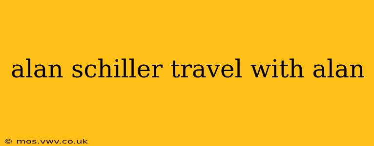 alan schiller travel with alan