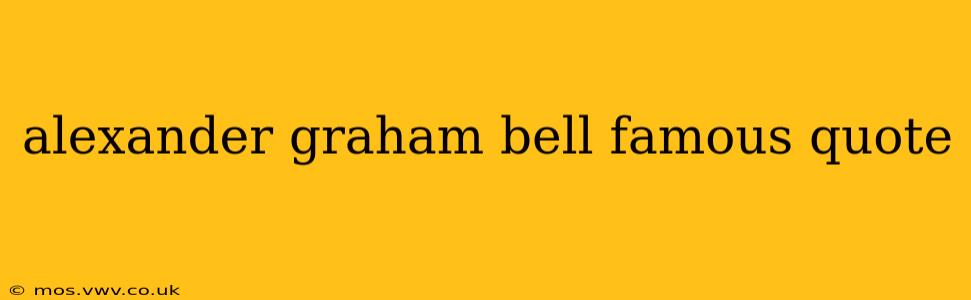 alexander graham bell famous quote