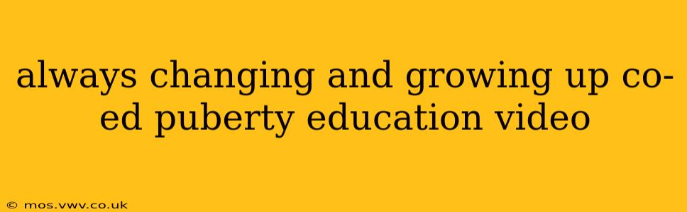 always changing and growing up co-ed puberty education video