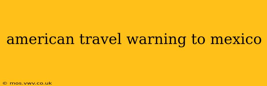 american travel warning to mexico