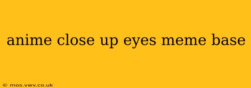 anime close up eyes meme base