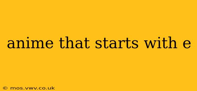 anime that starts with e