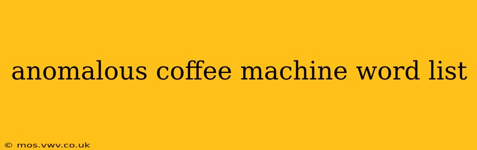 anomalous coffee machine word list