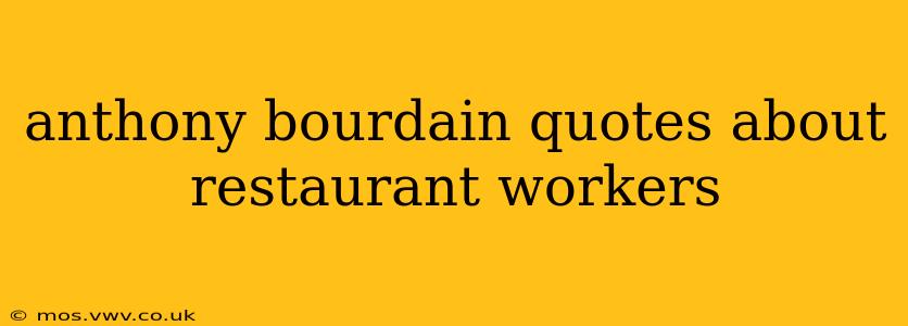 anthony bourdain quotes about restaurant workers