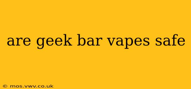 are geek bar vapes safe