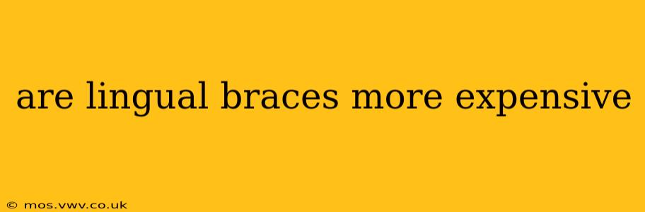 are lingual braces more expensive