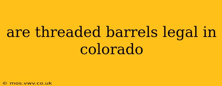 are threaded barrels legal in colorado