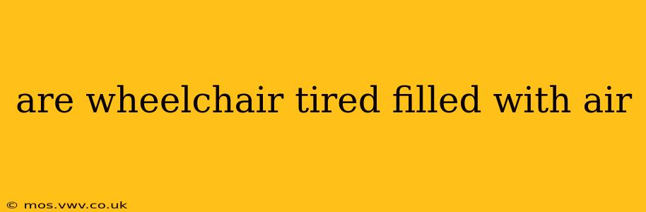 are wheelchair tired filled with air