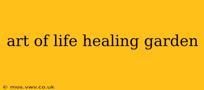 art of life healing garden