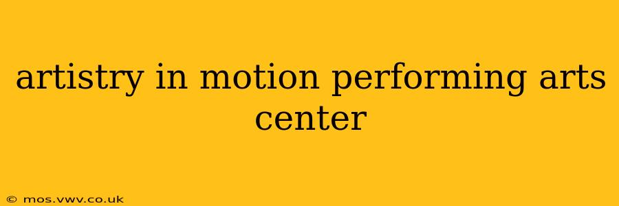artistry in motion performing arts center