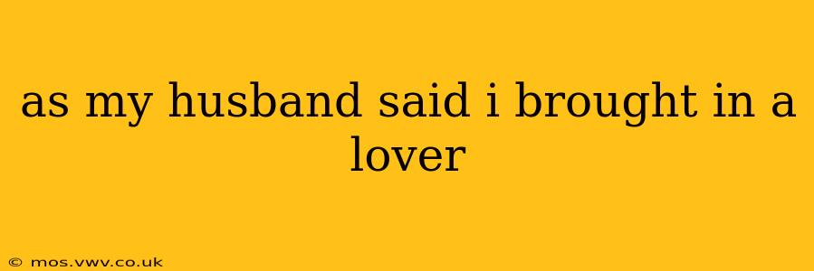 as my husband said i brought in a lover