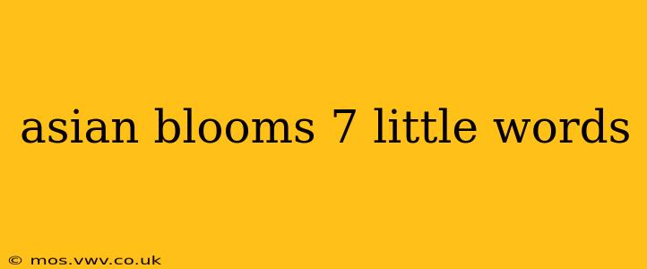 asian blooms 7 little words