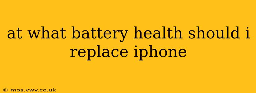 at what battery health should i replace iphone