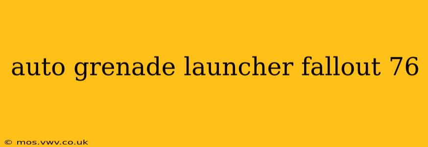 auto grenade launcher fallout 76