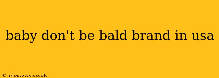 baby don't be bald brand in usa
