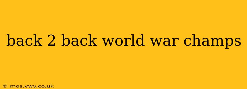 back 2 back world war champs
