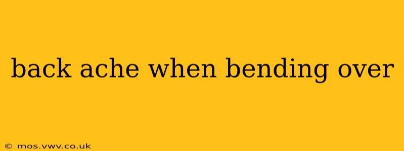 back ache when bending over