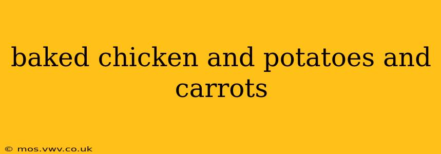 baked chicken and potatoes and carrots