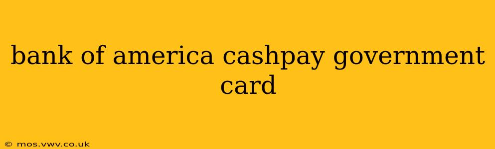bank of america cashpay government card