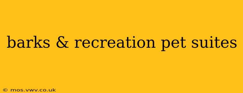 barks & recreation pet suites