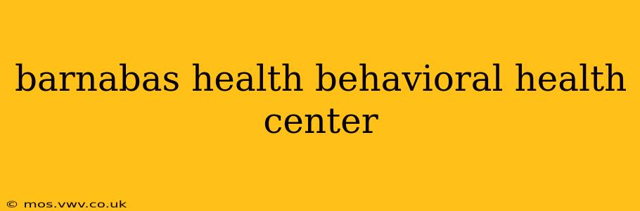 barnabas health behavioral health center