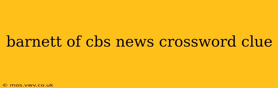barnett of cbs news crossword clue
