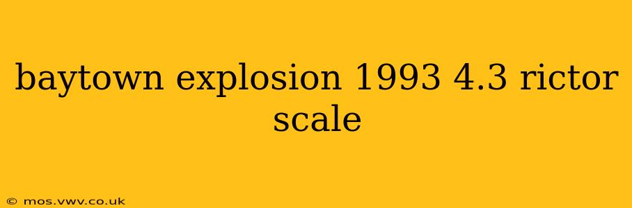 baytown explosion 1993 4.3 rictor scale