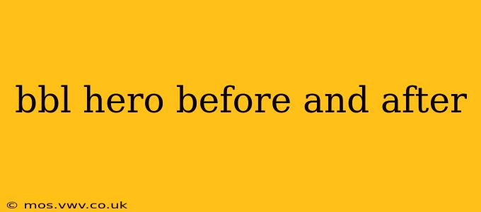 bbl hero before and after