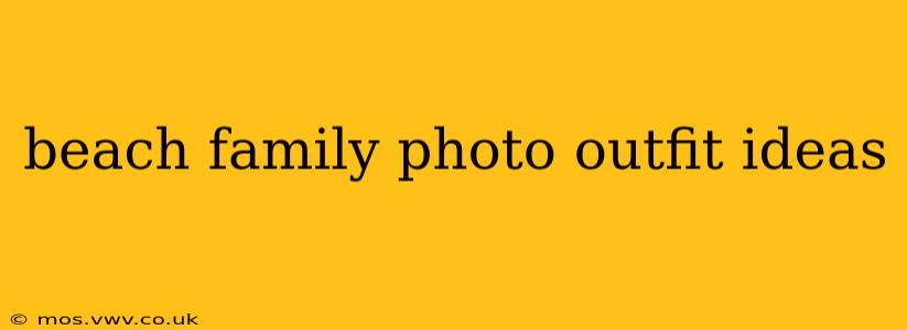 beach family photo outfit ideas