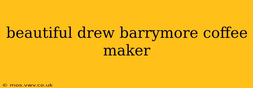 beautiful drew barrymore coffee maker