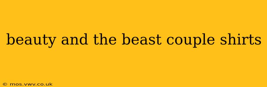 beauty and the beast couple shirts