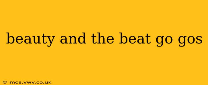 beauty and the beat go gos