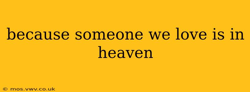because someone we love is in heaven