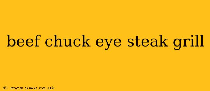 beef chuck eye steak grill