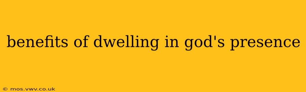 benefits of dwelling in god's presence