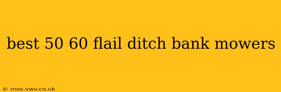 best 50 60 flail ditch bank mowers