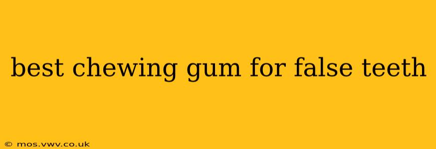 best chewing gum for false teeth