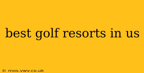 best golf resorts in us