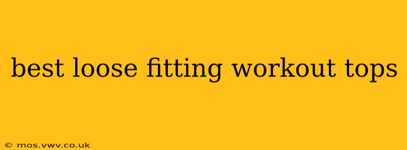 best loose fitting workout tops
