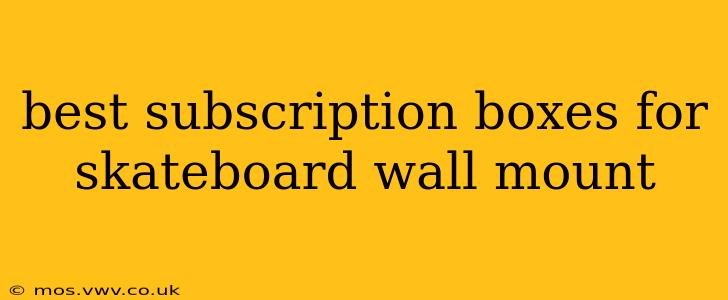 best subscription boxes for skateboard wall mount
