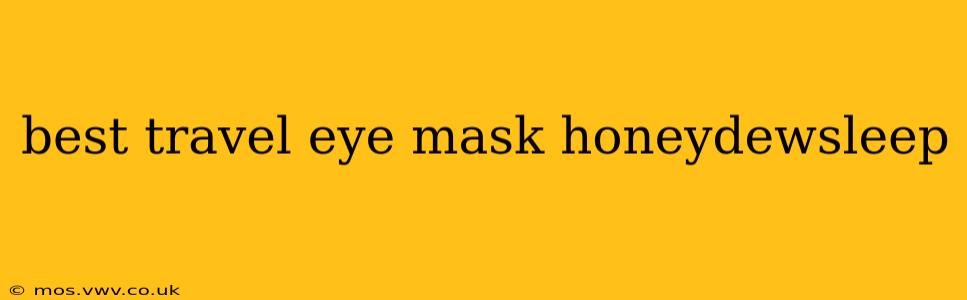 best travel eye mask honeydewsleep