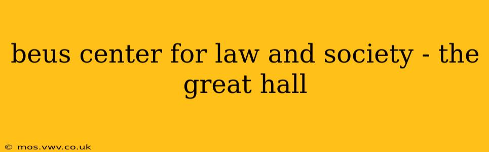 beus center for law and society - the great hall