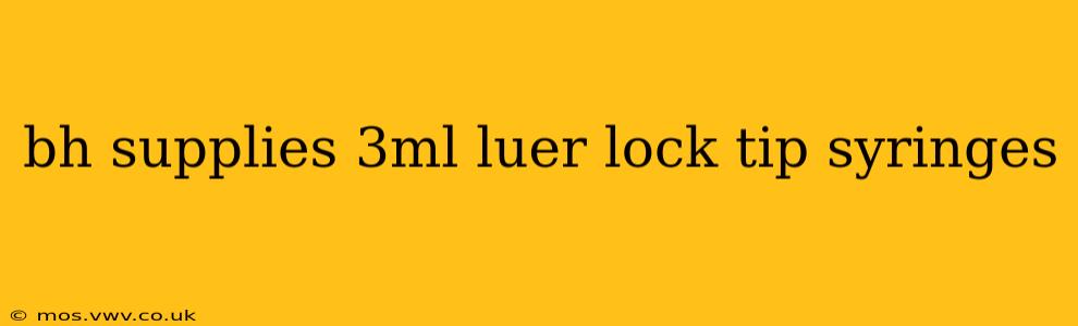 bh supplies 3ml luer lock tip syringes