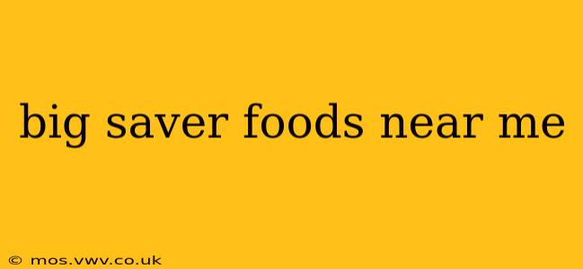 big saver foods near me