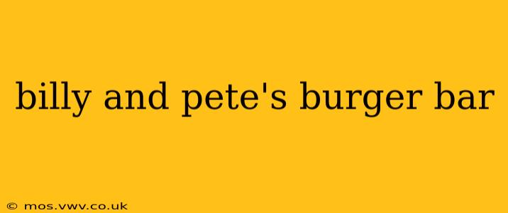 billy and pete's burger bar