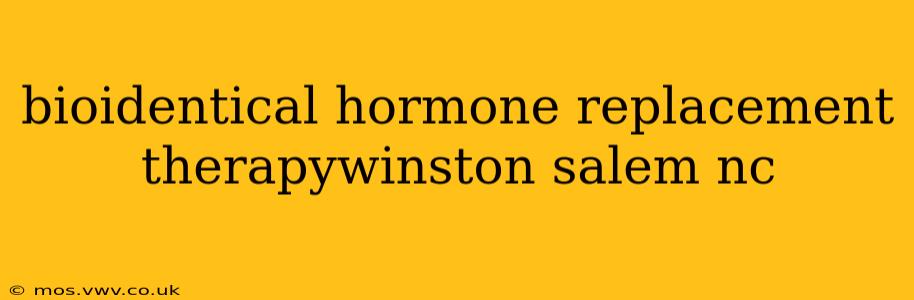 bioidentical hormone replacement therapywinston salem nc
