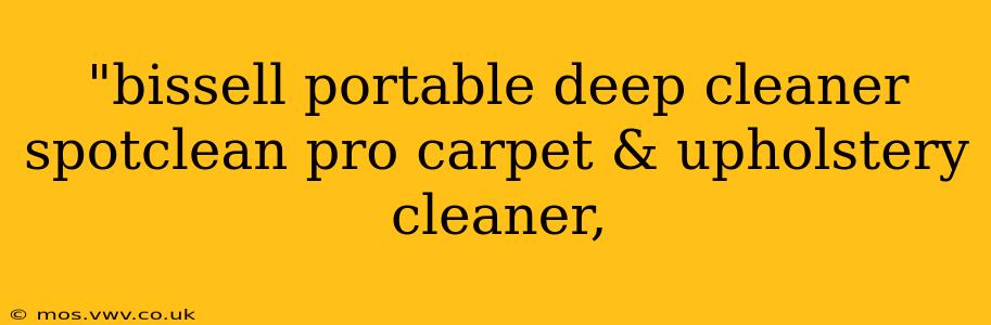 "bissell portable deep cleaner spotclean pro carpet & upholstery cleaner, 