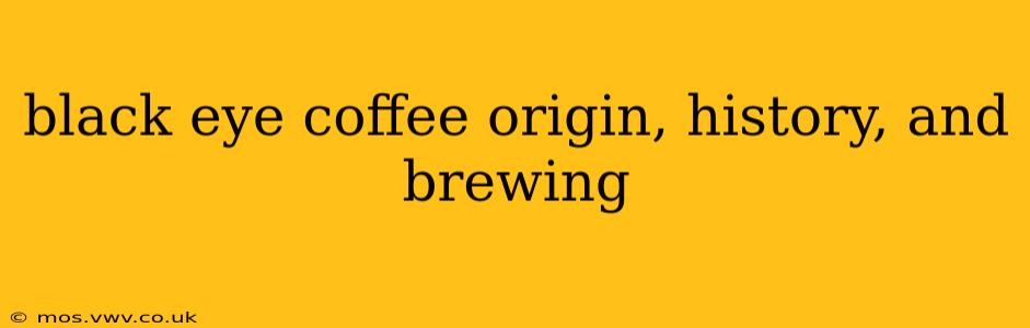 black eye coffee origin, history, and brewing