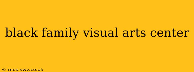 black family visual arts center