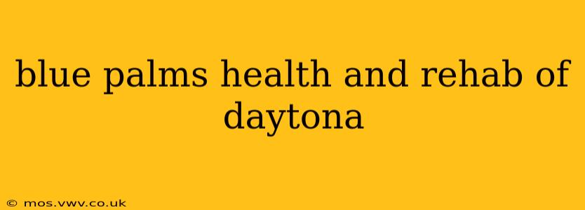 blue palms health and rehab of daytona